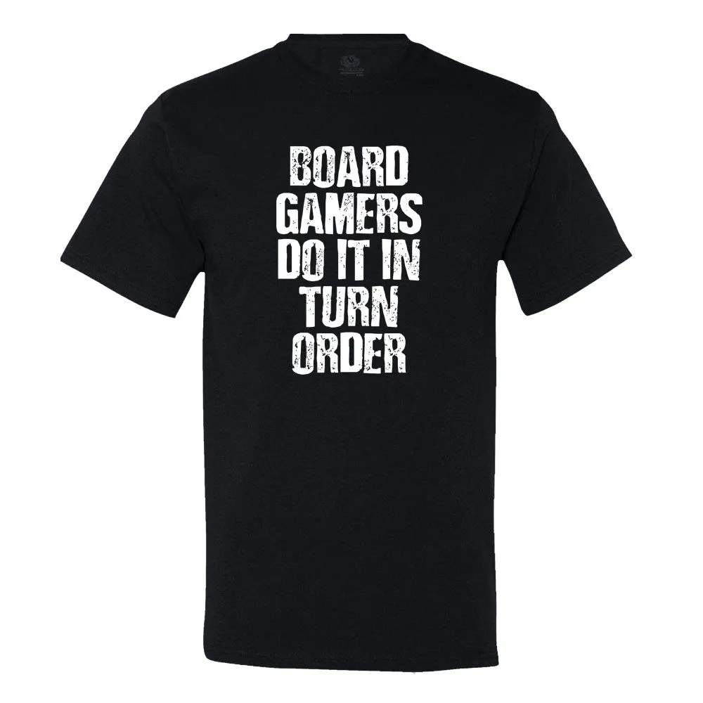 Board Gamers Do It In Turn Order T-Shirt