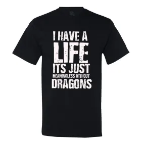 I Have A Life It's Just Meaningless Without Dragons