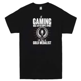 "If Gaming Were an Olympic Sport, I'd Be a Gold Medalist" men's t-shirt