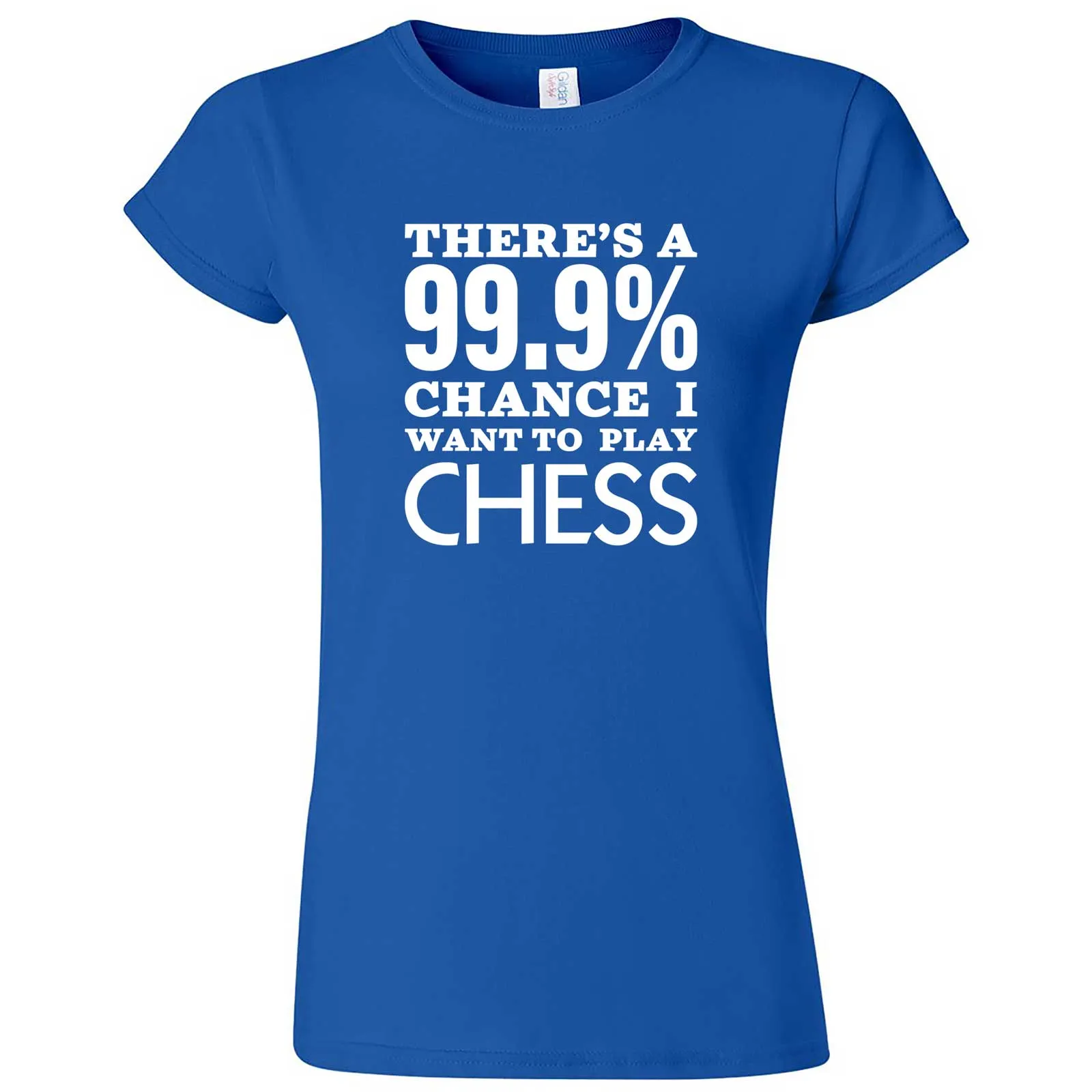 "There's a 99% Chance I Want To Play Chess" women's t-shirt